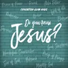 About Do You Know Jesus? Song