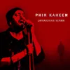 About Phir Kaheen Song