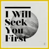 I Will Seek You First