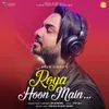 About Roya Hoon Main Song