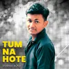 About Tum Na Hote Song