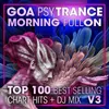 Goa Psy Trance Morning Fullon Top 100 Best Selling Chart Hits V3 ( 2 Hr DJ Mix )