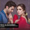 About Pehli Si Muhabbat (Original Motion Picture Soundtrack) Song