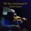 About Me Tenu Samjhawan Ki (Violin Cover) Song