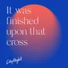 It Was Finished Upon That Cross