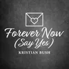 About Forever Now (Say Yes) Song