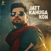 About Jatt Kahuga Kon Song