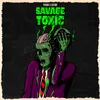 About Savage Toxic Song