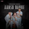 About Aansu Banke (Unreleased) Song