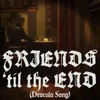 About Friends 'til the End (Dracula Song) Song