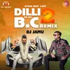 About Dilli Se Hu B.C 2 (DJ Janu Remix) Song