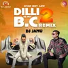 Dilli Se Hu B.C 2 (DJ Janu Remix)