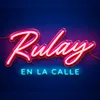 About Rulay En La Calle Song