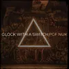 About Glock with a Switch Song