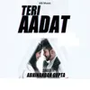 About Teri Aadat Song