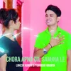 About Chora Apna Dil Samjha Le Song