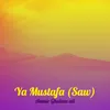 Ya Mustafa (Saw)