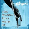 About You Wanna Play With Me. Song