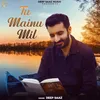 About Tu Mainu Mil Song