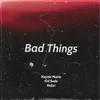 Bad Things