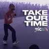 About Take Our Time Song