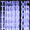 About Times Up Song