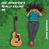 About The Attention's Really Killing Me Song