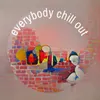 About Everybody Chill Out Song