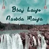 Bhaj Laiyo Narbda Maiya