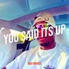About You Said Its Up Song