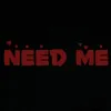 Need Me