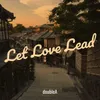 About Let Love Lead Song