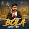 About Bola Horya Kya Song