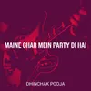 About Maine Ghar Mein Party Di Hai Song