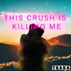 About This Crush Is Killing Me Song
