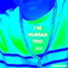 I'm Human Too