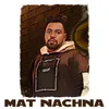 About Mat Nachna Song