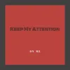About Keep My Attention Song