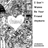 About I Don't Wanna Be Your Friend Anymore Song