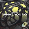 What You Do