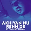 About Akhiyan Nu Rehn De Song