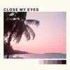 About Close My Eyes Song