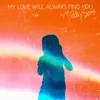 About My Love Will Always Find You Song