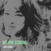 About We Are Strong Song