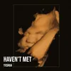 About Haven't Met Song