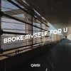 Broke Myself for U