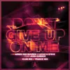 Don't Give Up On Me Trance Mix