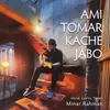 About Ami Tomar Kache Jabo Song