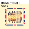 About Irene- Think I Care Song