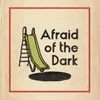 About Afraid Of The Dark Song